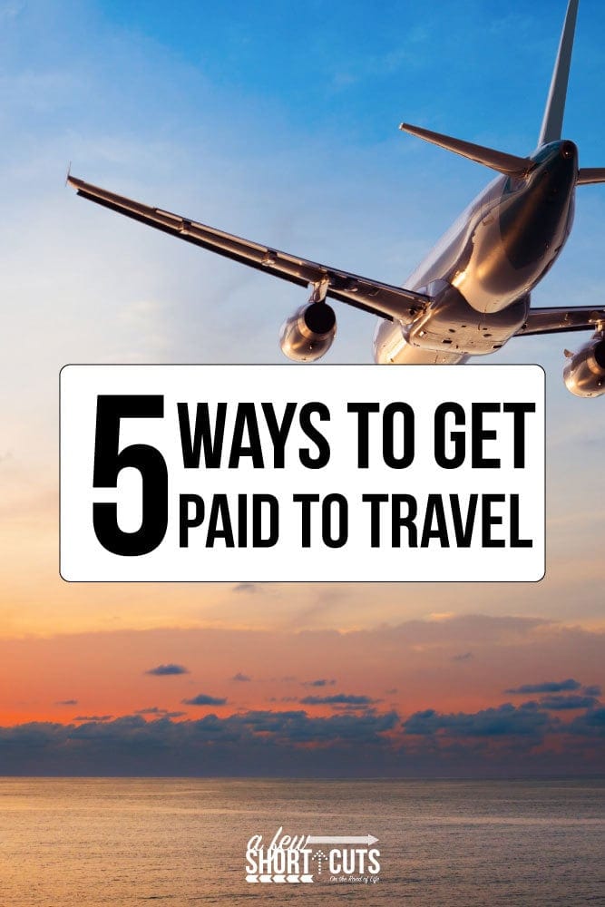 5 Ways to Get Paid to Travel - A Few Shortcuts